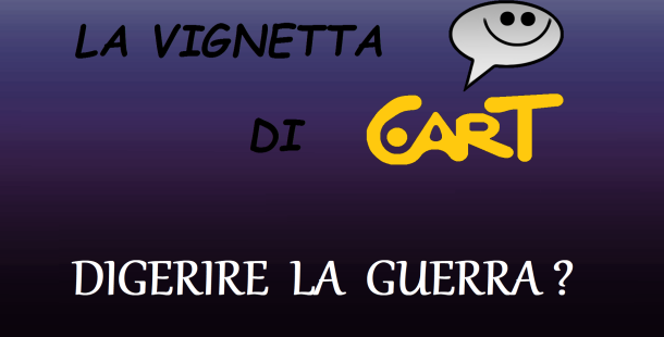 LA VIGNETTA / Digerire la guerra