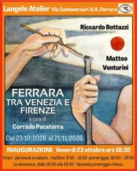FERRARA TRA VENEZIA E FIRENZE Mostra di pittura Riccardo Bottazzi e Matteo Venturini presso Langelo Atelier